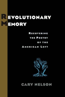 Revolutionary Memory : Recovering the Poetry of the American Left