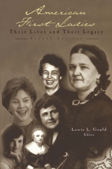 American First Ladies : Their Lives and Their Legacy