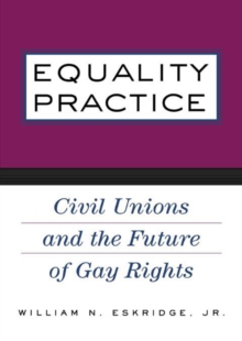 Equality Practice : Civil Unions and the Future of Gay Rights