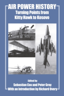 Air Power History : Turning Points from Kitty Hawk to Kosovo