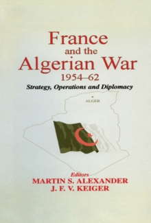 France and the Algerian War, 1954-1962 : Strategy, Operations and Diplomacy