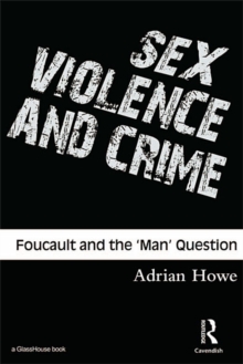 Sex, Violence and Crime : Foucault and the 'Man' Question