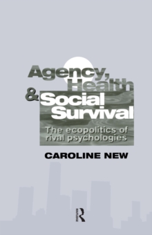 Agency, Health And Social Survival : The Ecopolitics Of Rival Psychologies