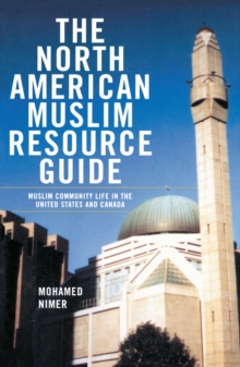 The North American Muslim Resource Guide : Muslim Community Life in the United States and Canada