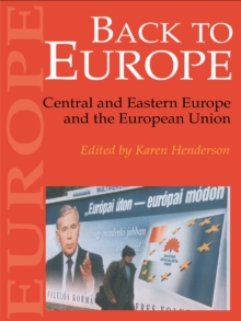 Back To Europe : Central And Eastern Europe And The European Union