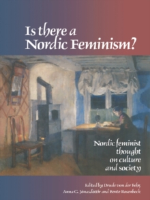 Is There A Nordic Feminism? : Nordic Feminist Thought On Culture And Society