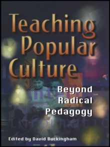 Teaching Popular Culture : Beyond Radical Pedagogy