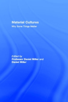 Material Cultures : Why Some Things Matter