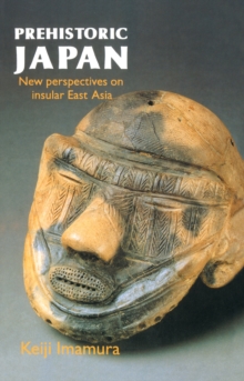 Prehistoric Japan : New Perspectives On Insular East Asia