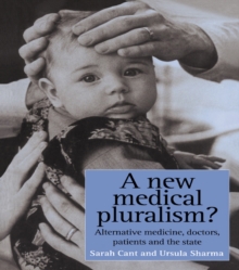 A New Medical Pluralism : Complementary Medicine, Doctors, Patients And The State