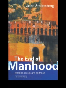 The End of Manhood : Parables on Sex and Selfhood