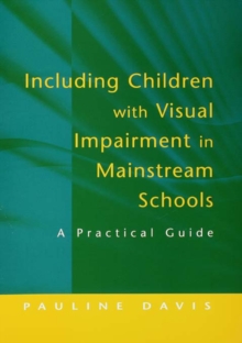 Including Children with Visual Impairment in Mainstream Schools : A Practical Guide