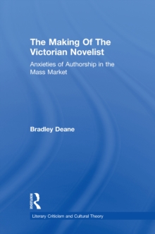 Making of the Victorian Novelist : Anxieties of Authorship in the Mass Market