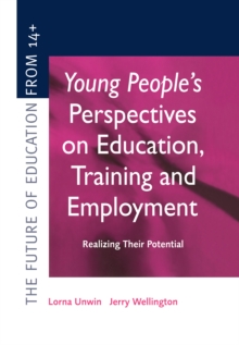 Young People's Perspectives on Education, Training and Employment : Realising Their Potential