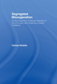 Segregated Miscegenation : On the Treatment of Racial Hybridity in the North American and Latin American Literary Traditions