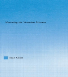 The Self in the Cell : Narrating the Victorian Prisoner