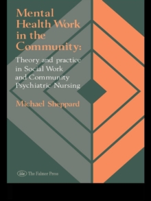 Mental Health Work In The Community : Theory And Practice In Social Work And Community Psychiatric Nursing