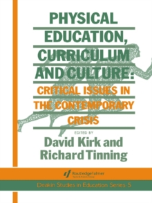 Physical Education, Curriculum And Culture : Critical Issues In The Contemporary Crisis