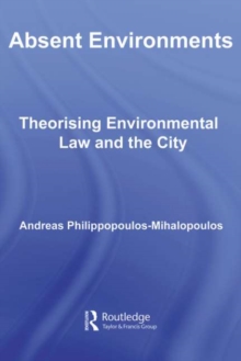 Absent Environments : Theorising Environmental Law and the City