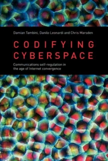 Codifying Cyberspace : Communications Self-Regulation in the Age of Internet Convergence