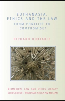 Euthanasia, Ethics and the Law : From Conflict to Compromise