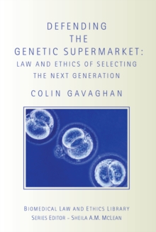 Defending the Genetic Supermarket : The Law and Ethics of Selecting the Next Generation