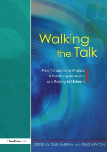 Walking the Talk : How Transactional Analysis is Improving Behaviour and Raising Self-Esteem