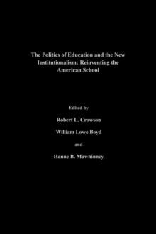 The Politics Of Education And The New Institutionalism : Reinventing The American School