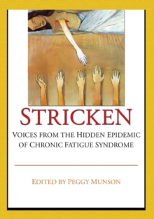 Stricken : Voices from the Hidden Epidemic of Chronic Fatigue Syndrome