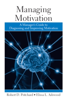 Managing Motivation : A Manager's Guide to Diagnosing and Improving Motivation