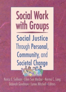 Social Work with Groups : Social Justice Through Personal, Community, and Societal Change