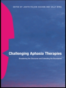 Challenging Aphasia Therapies : Broadening the Discourse and Extending the Boundaries