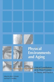 Physical Environments and Aging : Critical Contributions of M. Powell Lawton to Theory and Practice