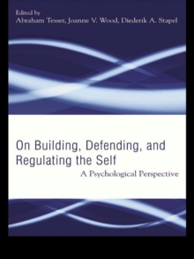 Building, Defending, and Regulating the Self : A Psychological Perspective