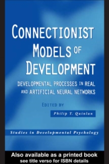 Connectionist Models of Development : Developmental Processes in Real and Artificial Neural Networks