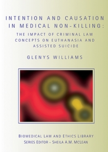 Intention and Causation in Medical Non-Killing : The Impact of Criminal Law Concepts on Euthanasia and Assisted Suicide