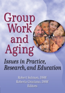 Group Work and Aging : Issues in Practice, Research, and Education