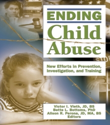 Ending Child Abuse : New Efforts in Prevention, Investigation, and Training