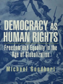 Democracy as Human Rights : Freedom and Equality in the Age of Globalization