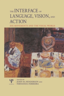 The Interface of Language, Vision, and Action : Eye Movements and the Visual World