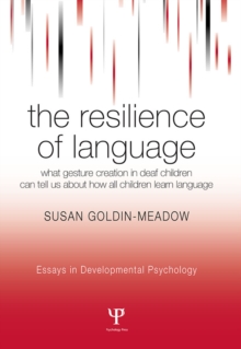 The Resilience of Language : What Gesture Creation in Deaf Children Can Tell Us About How All Children Learn Language