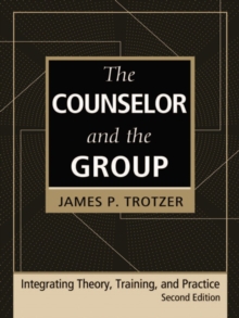 The Counselor and the Group, fourth edition : Integrating Theory, Training, and Practice