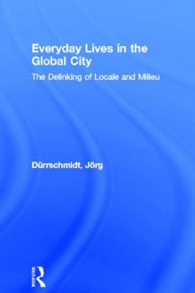 Everyday Lives in the Global City : The Delinking of Locale and Milieu