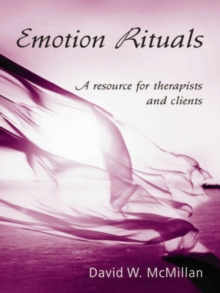 Emotion Rituals : A Resource for Therapists and Clients