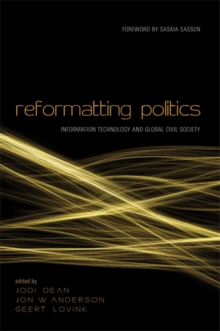 Reformatting Politics : Information Technology and Global Civil Society