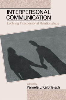 Interpersonal Communication : Evolving Interpersonal Relationships