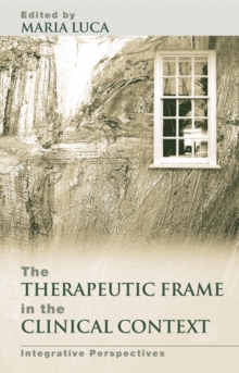 The Therapeutic Frame in the Clinical Context : Integrative Perspectives