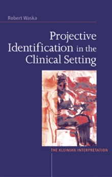 Projective Identification in the Clinical Setting : A Kleinian Interpretation