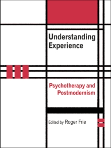 Understanding Experience : Psychotherapy and Postmodernism