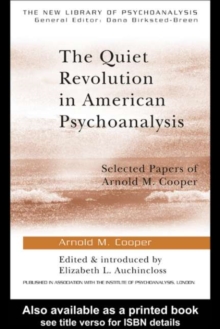 The Quiet Revolution in American Psychoanalysis : Selected Papers of Arnold M. Cooper